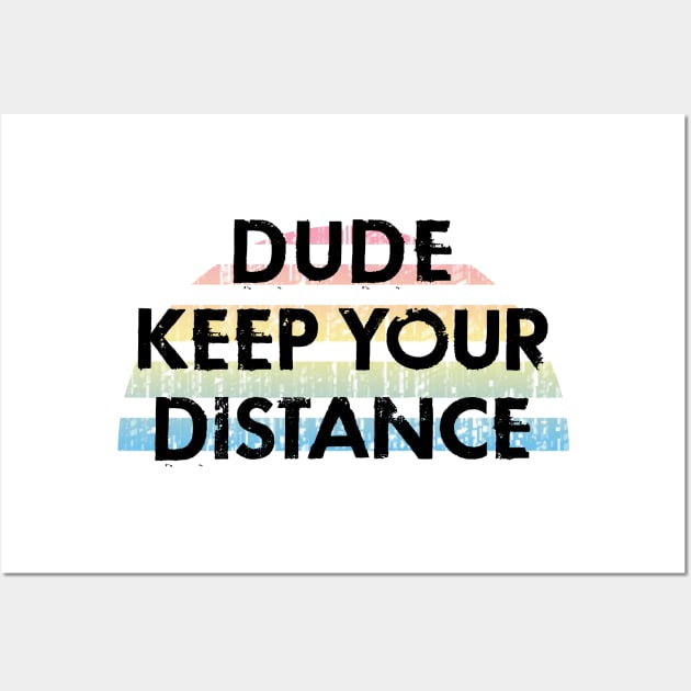 Dude, keep your distance. Social distancing mode on. Stay home. Quarantine chill. Funny quote. Distressed vintage design. Wall Art by IvyArtistic